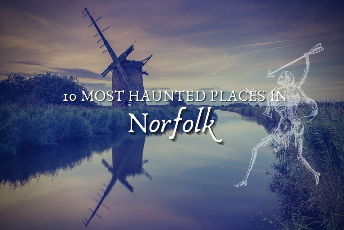 10 Most Haunted Places In Norfolk East Anglia MJ Wayland
